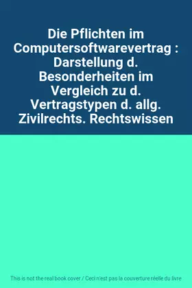Couverture du produit · Die Pflichten im Computersoftwarevertrag : Darstellung d. Besonderheiten im Vergleich zu d. Vertragstypen d. allg. Zivilrechts.