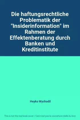 Couverture du produit · Die haftungsrechtliche Problematik der "Insiderinformation" im Rahmen der Effektenberatung durch Banken und Kreditinstitute
