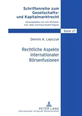 Couverture du produit · Rechtliche Aspekte internationaler Boersenfusionen: Gesellschaftsrecht – Organisationsrecht – Aufsichtsrecht (Schriftenreihe zu