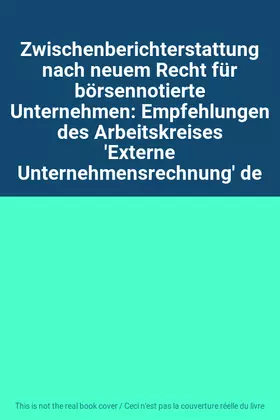 Couverture du produit · Zwischenberichterstattung nach neuem Recht für börsennotierte Unternehmen: Empfehlungen des Arbeitskreises 'Externe Unternehmen