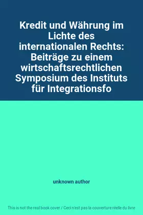 Couverture du produit · Kredit und Währung im Lichte des internationalen Rechts: Beiträge zu einem wirtschaftsrechtlichen Symposium des Instituts für I