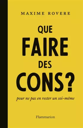 Couverture du produit · Que faire des cons ? pour ne pas en rester un soi-même