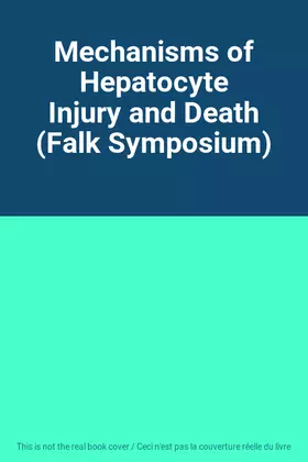 Couverture du produit · Mechanisms of Hepatocyte Injury and Death (Falk Symposium)