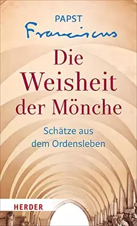 Couverture du produit · Die Weisheit der Mönche: Schätze aus dem Ordensleben