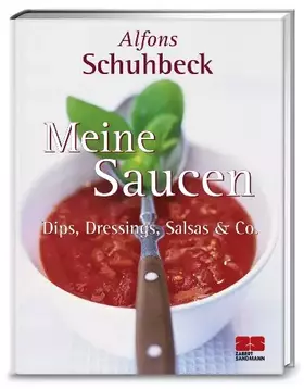 Couverture du produit · Meine Saucen. Dips, Dressings, Salsas und Co.: Dips, Dressings, Salsas & Co.