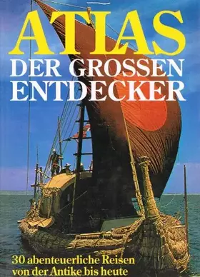 Couverture du produit · Atlas der Grossen Entdecker. 30 abenteuerliche Reisen von der Antike bis heute
