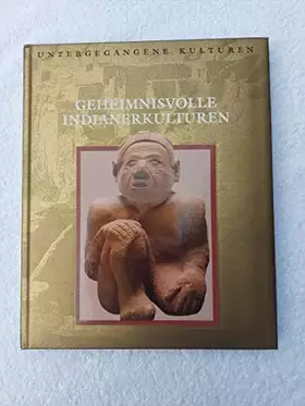 Couverture du produit · Untergegangene Kulturen: Geheimnisvolle Indianerkulturen