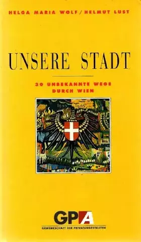 Couverture du produit · Unsere Stadt Wien. 30 unbekannte Wege durch Wien