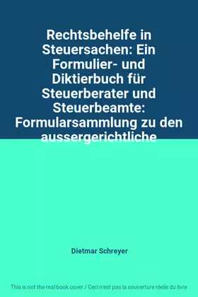 Couverture du produit · Rechtsbehelfe in Steuersachen: Ein Formulier- und Diktierbuch für Steuerberater und Steuerbeamte: Formularsammlung zu den ausse