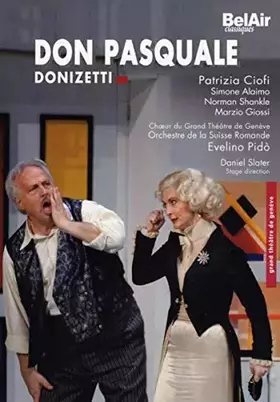Couverture du produit · Gaetano Donizetti - Don Pasquale / Ciofi, Alaimo, Shankle, Giossi, Orch. Suisse Romande, Pido (Grand Théâtre de Genève, 2007)
