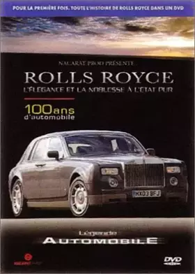 Couverture du produit · Légende automobile : Rolls Royce, l'élégance et la noblesse à l'état pur