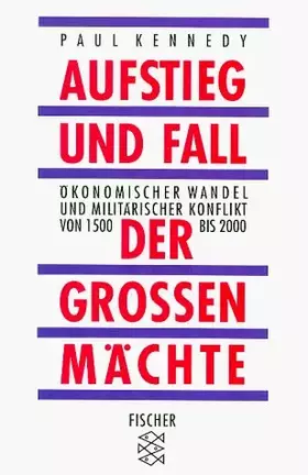 Couverture du produit · Aufstieg und Fall der grossen Mächte: Ökonomischer Wandel und militärischer Konflikt von 1500 bis 2000