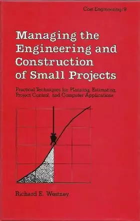 Couverture du produit · Managing the Engineering and Construction of Small Projects (Cost Engineering Series, Vol. 9)
