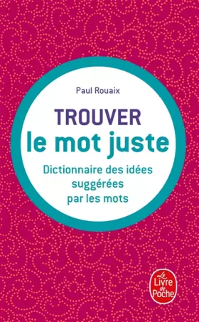 Couverture du produit · Dictionnaire des idées suggérées par les mots : trouver le mot juste