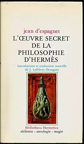 Couverture du produit · L'oeuvre secret de la philosophie d'Hermès - "Bibliotheca Hermetica"