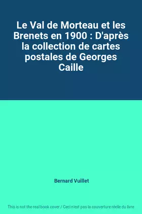Couverture du produit · Le Val de Morteau et les Brenets en 1900 : D'après la collection de cartes postales de Georges Caille