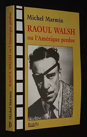 Couverture du produit · Raoul walsh ou l'Amérique perdue