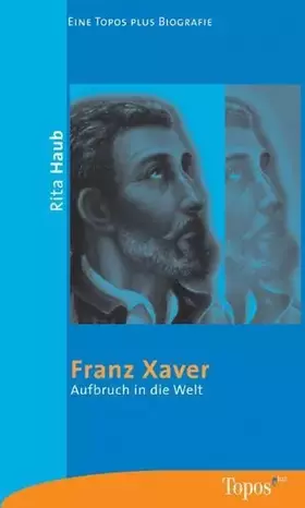 Couverture du produit · Franz Xaver: Aufbruch in die Welt (Topos plus - Taschenbücher)