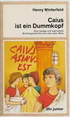 Couverture du produit · CAIUS IST EIN DUMMKOPF: Eine lustige und spannende Schülergeschichte aus dem alten – Rom (dtv junior)