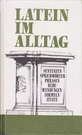 Couverture du produit · Latein im Alltag: Sentenzen - Sprichwörter - Phrasen - Redewendungen - Formeln - Zitate