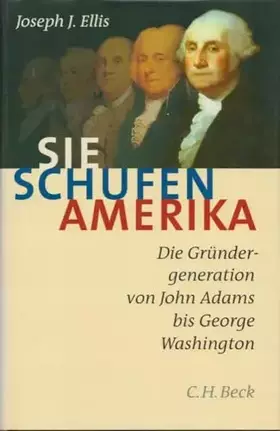 Couverture du produit · Sie schufen Amerika: Die Gründergeneration von John Adams bis George Washington