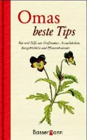 Couverture du produit · Omas beste Tips: Rat und Hilfe aus Großmutters Arzneikästlein, Rezeptbüchlein und Pflanzenkalender