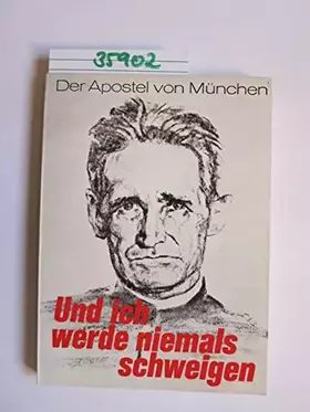 Couverture du produit · Und ich werde niemals schweigen. Pater Rupert Mayer, der Apostel von München