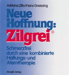 Couverture du produit · Neue Hoffnung: Zilgrei. Schmerzfrei durch eine kombinierte Haltungs- und Atemtherapie [Gebundene Ausgabe] Adriana Zillo und Han