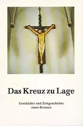 Couverture du produit · Das Kreuz zu Lage. Geschichte und Zeitgeschichte eines Kreuzes.