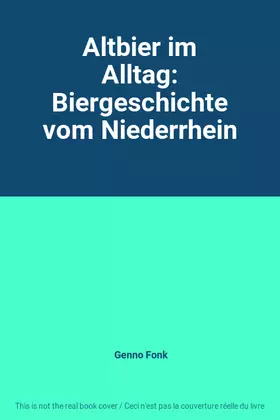 Couverture du produit · Altbier im Alltag: Biergeschichte vom Niederrhein