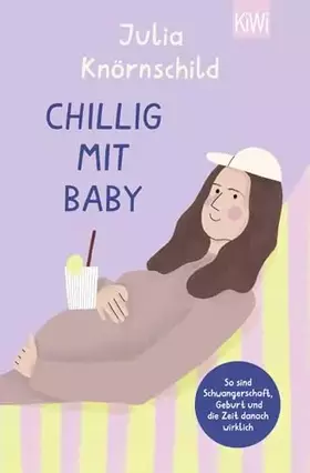 Couverture du produit · Chillig mit Baby: So sind Schwangerschaft, Geburt und die Zeit danach wirklich | Bekannt durch den Eltern-Podcast "Mama Lauda"