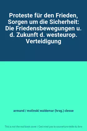 Couverture du produit · Proteste für den Frieden, Sorgen um die Sicherheit: Die Friedensbewegungen u. d. Zukunft d. westeurop. Verteidigung
