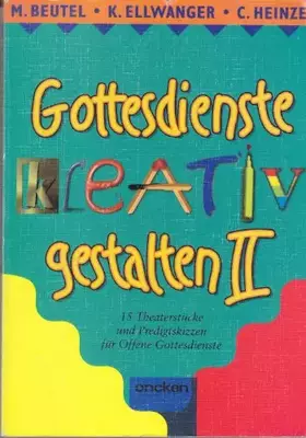 Couverture du produit · Gottesdienst kreativ gestalten, Bd.2: 15 Theaterstücke und Predigtskizzen für Offene Gottesdienste