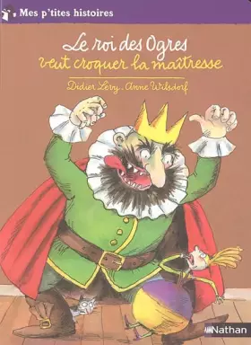 Couverture du produit · Le roi des Ogres veut croquer la maîtresse