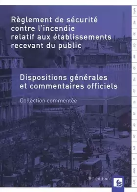 Couverture du produit · Règlement de sécurité contre l'incendie relatif aux établissements recevant du public: Dispositions générales et commentaires o