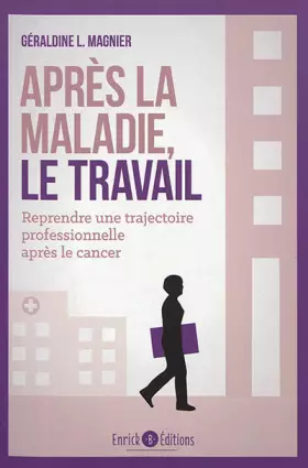 Couverture du produit · Après la maladie, le travail: Comment reprendre une trajectoire professionnelle après le cancer ?