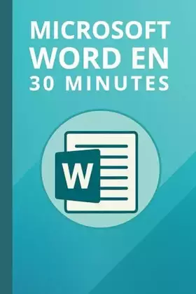 Couverture du produit · Microsoft Word en 30 minutes: Maîtrisez Microsoft Word 2019 en 30 minutes (French Edition)