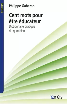 Couverture du produit · Cent mots pour être éducateur : Dictionnaire pratique du quotidien