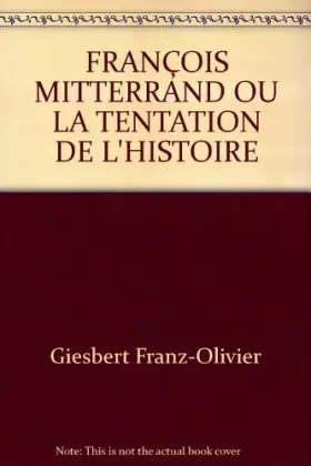 Couverture du produit · FRANÇOIS MITTERRAND OU LA TENTATION DE L'HISTOIRE