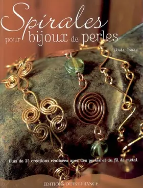 Couverture du produit · Spirales pour bijoux de perles : Plus de 35 créations réalisées avec des perles et du fil de métal