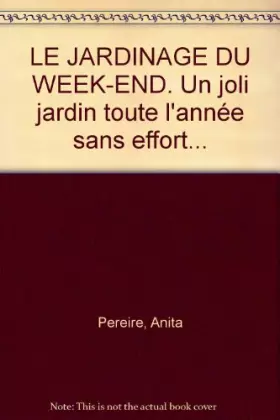 Couverture du produit · LE JARDINAGE DU WEEK-END. Un joli jardin toute l'année sans effort...