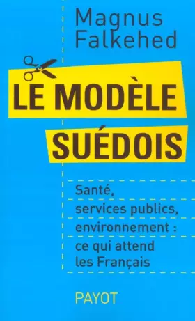 Couverture du produit · Le Modèle suédois : Santé, Services publics, Environnement, ce qui attend les Français