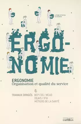 Couverture du produit · Ergonomie BEP CSS-MCAD, DEAVS-IFSI, Métiers de la santé: Organisation et qualité de service, Travaux dirigés