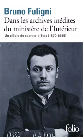 Couverture du produit · Dans les archives inédites du ministère de l'Intérieur: Un siècle de secrets d'État (1870-1945)