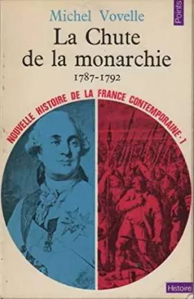 Couverture du produit · La Chute de la monarchie 1787-1792 ( Nouvelle Histoire de la France contemporaine-1)