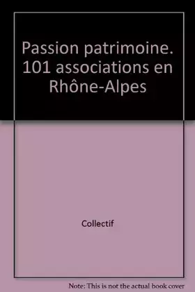 Couverture du produit · Passion patrimoine. 101 associations en Rhône-Alpes