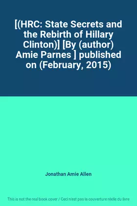 Couverture du produit · [(HRC: State Secrets and the Rebirth of Hillary Clinton)] [By (author) Amie Parnes ] published on (February, 2015)