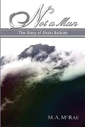 Couverture du produit · Not a Man: The Story of Shuki Bolkiah