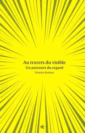 Couverture du produit · Au travers du visible: Un parcours du regard