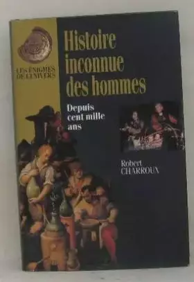 Couverture du produit · Histoire inconnue des hommes depuis cent mille ans